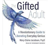 The Gifted Adult: A Revolutionary Guide for Liberating Everyday Genius