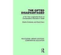 The Gifted Disadvantaged: A Ten Year Longitudinal Study of Compensatory Education in Israel (Routledge Library Editions: Comparative Education) - [Version Originale] Inconnu (Auteur)