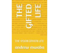 THE GIFTED LIFE: THE VISION DRIVEN LIFE