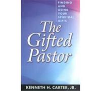 The Gifted Pastor: Finding and Using Your Spiritual Gifts