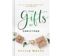 The Gifts of Christmas 25 JoyFilled Devotions for Advent by Sheila Walsh Sheila Walsh (Auteur)