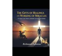 THE GIFTS OF HEALINGS AND WORKING OF MIRACLES: IT TAKES LESS THAN 2 HOURS TO WALK IN POWER