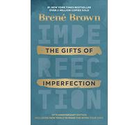 The Gifts of Imperfection: The inspiring bestseller on wholehearted living, from the author of Dare to Lead and Braving the Wilderness