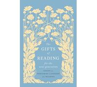 The Gifts of Reading for the Next Generation: Essays on Nurturing a Passion for Reading