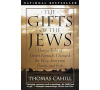 The Gifts of the Jews: How a Tribe of Desert Nomads Changed the Way Everyone Thinks and Feels
