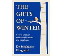 The Gifts of Winter: how to uncover seasonal joy, health and happiness