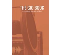 The Gig Book For Musicians: Keep Track Of Upcoming Shows, Gigs, And Tours All In One Place 50 Pages, 6x9