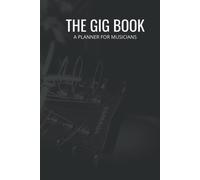 The Gig Book For Musicians: Keep Track Of Upcoming Shows, Gigs, And Tours All In One Place 50 Pages, 6x9
