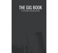 The Gig Book For Musicians: Keep Track Of Upcoming Shows, Gigs, And Tours All In One Place 50 Pages, 6x9