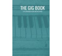 The Gig Book For Musicians: Keep Track Of Upcoming Shows, Gigs, And Tours All In One Place 50 Pages, 6x9