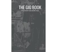 The Gig Book For Musicians: Keep Track Of Upcoming Shows, Gigs, And Tours All In One Place 50 Pages, 6x9 Paperback