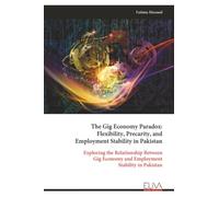The Gig Economy Paradox: Flexibility, Precarity, and Employment Stability in Pakistan: Exploring the Relationship Between Gig Economy and Employment Stability in Pakistan
