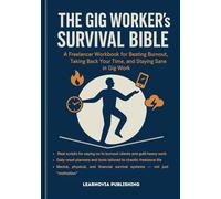 THE GIG WORKER’S SURVIVAL BIBLE: A Freelancer Workbook for Beating Burnout, Taking Back Your Time, and Staying Sane in Gig Work