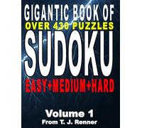 The Gigantic Book of Sudoku: Volume 1 Features over 430 Puzzles, Easy-Medium-Hard all in one big, beautiful, book, with Solutions, Perfect for Adults, Seniors, Teens, Brain Games