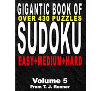 The Gigantic Book of Sudoku: Volume 5 Features over 430 Puzzles, Easy-Medium-Hard all in one big, beautiful book, with Solutions, Perfect for Adults, Seniors, Teens, Brain Games