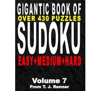 The Gigantic Book of Sudoku: Volume 7 Features over 430 Puzzles, Easy-Medium-Hard all in one big, beautiful book, with Solutions, Perfect for Adults, Seniors, Teens, Brain Games