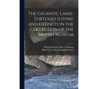 The Gigantic Land-Tortoises (Living And Extinct) In The Collection Of The British Museum