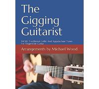 The Gigging Guitarist: MORE Traditional Celtic And Appalachian Tunes For Fingerstyle Guitar