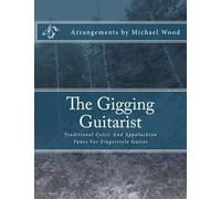 The Gigging Guitarist: Traditional Celtic And Appalachian Tunes For Fingerstyle Guitar