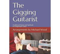 The Gigging Guitarist: Traditional Hymns and Spirituals For Fingerstyle Guitar