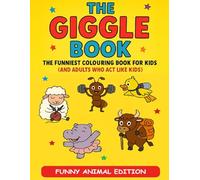The Giggle Book: Funny Animal Edition Colouring Book: Easy To Colour Funny Animal Pictures For Kids Ages 4 to 10 With Over Forty Single Pages of ... and Give Children Hours Of Colouring Fun.