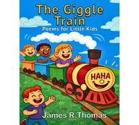 The Giggle Train: POEMS FOR LITTLE KIDS