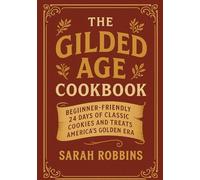 The Gilded Age Cookbook: Beginner-Friendly 24 Days of Classic Cookies and Treats from America’s Golden Era