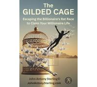 THE GILDED CAGE: Escaping the Billionaire's Rat Race to Claim Your Millionaire Life