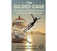 THE GILDED CAGE: Escaping the Billionaire's Rat Race to Claim Your Millionaire Life