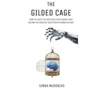The Gilded Cage: How the Quest for Artificial Intelligence (AGI) Became the Greatest Deception in Human History