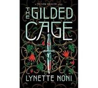 The Gilded Cage: the thrilling, unputdownable conclusion to The Prison Healer