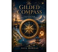The Gilded Compass: The compass does not point to a destination. It points toward a way of seeing