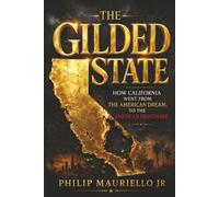 THE GILDED STATE: How California Went from the American Dream, to an American Nightmare
