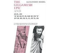 The Gilgamesh Epic and Old Testament Parallels Alexander Heidel (Auteur)