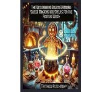 The Gingerbread Golem Grimoire: Sweet Magicks And Spells For The Festive Witch (Apophis's Magick)