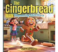 The Gingerbread Man Sequencing Adventure: A Fun Retelling Storybook for Kids Learning Order and Steps: A Sweet Beginning-Middle-End Story to Teach ... Retelling Skills, and Reading Comprehension
