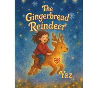 The Gingerbread Reindeer: A magical Christmas adventure about kindness and believing