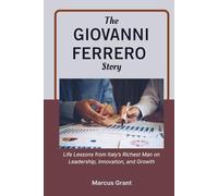 THE GIOVANNI FERRERO STORY: Life Lessons from Italy’s Richest Man on Leadership, Innovation, and Growth