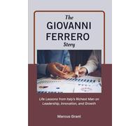 THE GIOVANNI FERRERO STORY: Life Lessons from Italy’s Richest Man on Leadership, Innovation, and Growth