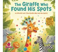 The Giraffe Who Found His Spots A Little Bit Lost (The Giraffe Who Lost His Spots)