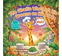The Giraffe Who Left His Greens on His Plate, Oh No, Wait!: A Funny Rhyming Picture Book About Healthy Eating, Trying New Foods, and Growing Strong