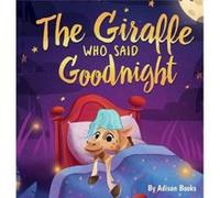 The Giraffe Who Said Goodnight by Adisan Books Adisan Books (Auteur)