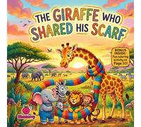 The Giraffe Who Shared His Scarf: A Sweet Rhyming Picture Book About Kindness, Sharing, and Helping Friends