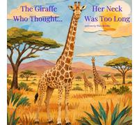 The Giraffe Who Thought Her Neck Was Too Long
