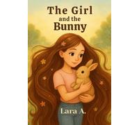 The Girl and the Bunny: Celebrates the magic of everyday moments through friendship, kindness, and joyful discovery.