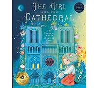 The Girl and the Cathedral: The Story of Notre Dame De Paris