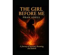 The Girl Before Me: A Journey of Survival, Becoming, and Rebirth