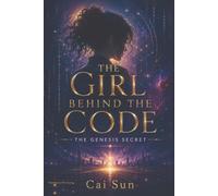 THE GIRL BEHIND THE CODE: THE GENESIS SECRET