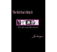 The Girl Can't Help It: Love, Loss, & What I Drank