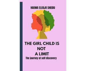 THE GIRL CHILD IS NOT A LIMIT: The journey of self-discovery